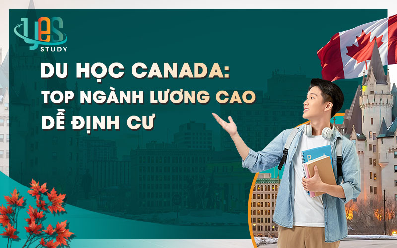Du học Canada: Top ngành lương cao dễ định cư